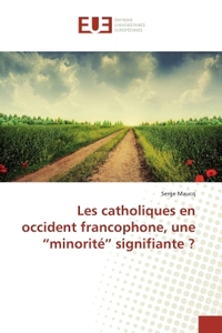 LES CATHOLIQUES EN OCCIDENT FRANCOPHONE, UNE MINORITE SIGNIFIANTE ?