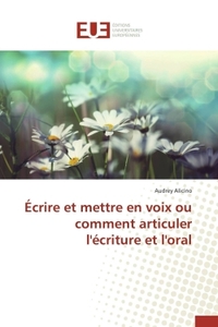 Écrire et mettre en voix ou comment articuler l'écriture et l'oral