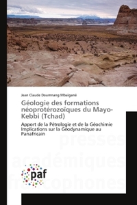GEOLOGIE DES FORMATIONS NEOPROTEROZOIQUES DU MAYO-KEBBI (TCHAD) - APPORT DE LA PETROLOGIE ET DE LA G