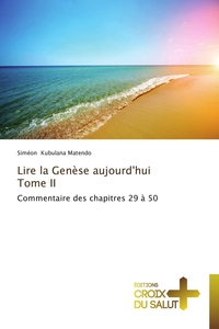 LIRE LA GENESE AUJOURD'HUI TOME II