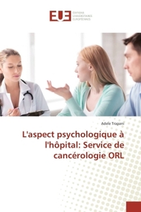 L'Aspect Psychologique A L'HOpital: Service De Cancérologie Orl
