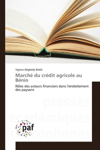 MARCHE DU CREDIT AGRICOLE AU BENIN - ROLES DES ACTEURS FINANCIERS DANS L'ENDETTEMENT DES PAYSANS