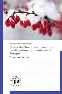 DROITS DE L HOMME ET CONDITION DE DETENTION DES IMMIGRES EN EUROPE