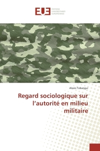 Regard sociologique sur l'autorite en milieu militaire