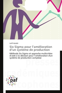SIX SIGMA POUR L'AMELIORATION D'UN SYSTEME DE PRODUCTION - METHODE SIX SIGMA ET APPROCHE MULTICRITER