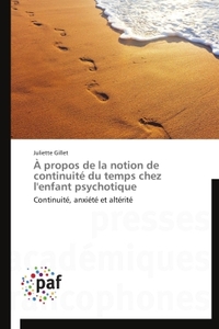 A PROPOS DE LA NOTION DE CONTINUITE DU TEMPS CHEZ L'ENFANT PSYCHOTIQUE - CONTINUITE, ANXIETE ET ALTE
