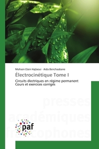 ELECTROCINETIQUE TOME I - CIRCUITS ELECTRIQUES EN REGIME PERMANENT COURS ET EXERCICES CORRIGES