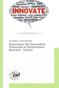 DYNAMIQUE DE L'INNOVATION FINANCIERE ET PERFORMANCE BANCAIRE : TUNISIE