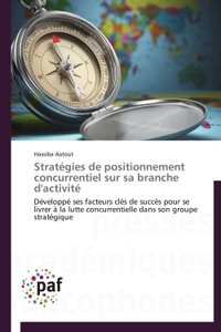 STRATEGIES DE POSITIONNEMENT CONCURRENTIEL SUR SA BRANCHE D'ACTIVITE