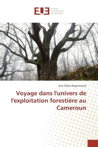 Voyage dans l'univers de l'exploitation forestiere au Cameroun