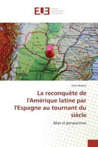 LA RECONQUETE DE LAMERIQUE LATINE PAR LESPAGNE AU TOURNANT DU SIECLE