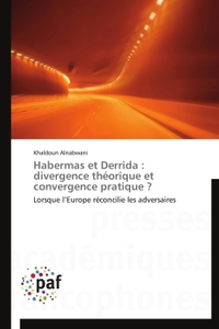 HABERMAS ET DERRIDA : DIVERGENCE THEORIQUE ET CONVERGENCE PRATIQUE ?