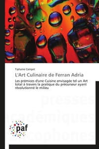 L'ART CULINAIRE DE FERRAN ADRIA - LES PREMICES D'UNE CUISINE ENVISAGEE TEL UN ART TOTAL A TRAVERS LA