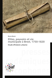 Elites, pouvoirs et vie municipale à brest, 1750-1820