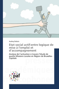 ETAT SOCIAL ACTIF:ENTRE LOGIQUE DE MISE A L EMPLOI ET D ACCOMPAGNEMENT