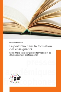 LE PORTFOLIO DANS LA FORMATION DES ENSEIGNANTS - LE PORTFOLIO : UN EN-(JE)U DE FORMATION ET DE DEVEL