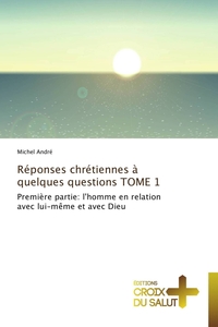 REPONSES CHRETIENNES A QUELQUES QUESTIONS TOME 1