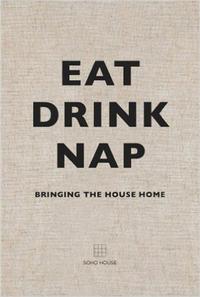 Eat Drink Nap - Soho House /anglais