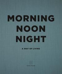 Morning Noon Night: A Way of Living - Soho House /anglais