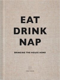 Eat Drink Nap - Soho House /anglais