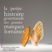 LA (PETITE) HISTOIRE GOURMANDE DES (GRANDES) MARQUES LORRAINES