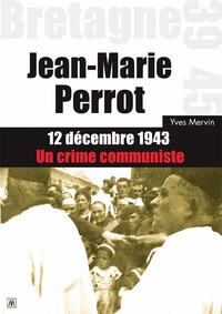 JEAN-MARIE PERROT - 12 DECEMBRE 1943 - UN CRIME COMMUNISTE