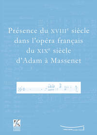 Présence du XVIIIe siècle dans l'opéra français du XIXe siècle d'Adam à Massenet
