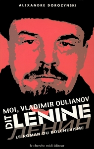 Moi, Vladimir Oulianov, dit Lénine le roman du bolchevisme