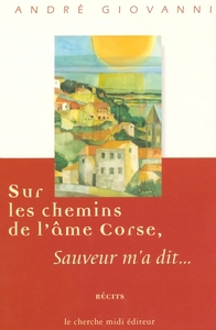 Sur les chemins de l'âme corse Sauveur m'a dit...