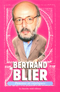 PENSEES ET REPLIQUES DE BERTRAND BLIER