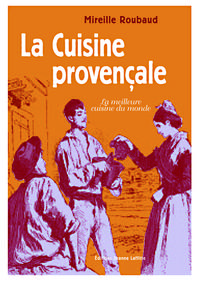 La cuisine provençale et niçoise - 350 recettes simples, saines, savoureuses