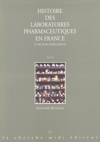 Histoire des laboratoires pharmaceutiques en France et de leurs médicaments - tome 2