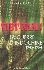 Viêt-Nam ! la guerre d'Indochine, 1945-1954