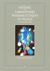 HISTOIRE DES LABORATOIRES PHARMACEUTIQUES EN FRANCE ET DE LEURS MEDICAMENTS - TOME 3 - VOL03