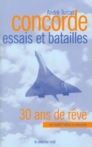 CONCORDE 30 ANS DE REVES ESSAIS D'HIER BATAILLES D'AUJOURD'HUI