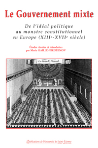 Le gouvernement mixte. Idéal de gouvernement et variation d'un modele en Europe