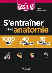 S'ENTRAINER EN ANATOMIE PASS ET LAS - 1000 QCM, 40 SCHEMAS LEGENDES ET 10 DEVOIRS CORRIGES