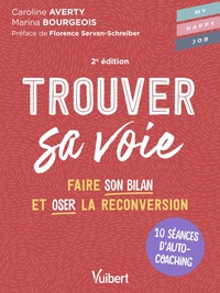 TROUVER SA VOIE - 10 SEANCES D AUTO-COACHING POUR FAIRE LE BILAN ET OSER LA RECONVERSION