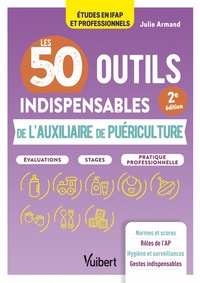 LES 50 OUTILS INDISPENSABLES DE L'AUXILIAIRE DE PUERICULTURE - EVALUATIONS - STAGES - PRATIQUE PROFE