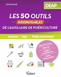 LES 50 OUTILS INDISPENSABLES DE L'AUXILIAIRE DE PUERICULTURE - EVALUATIONS - STAGES - PRATIQUE PROFE