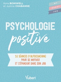 PSYCHOLOGIE POSITIVE - 10 SEANCES DAUTOCOACHING POUR SE MOTIVER ET S'EPANOUIR DANS SON JOB