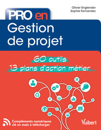 PRO EN GESTION DE PROJET - 60 OUTILS ET 12 PLANS D'ACTION