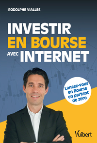 INVESTIR EN BOURSE AVEC INTERNET - LANCEZ-VOUS EN BOURSE EN PARTANT DE ZERO