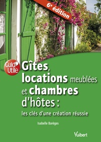 Gîtes, locations meublées et chambres d'hôtes : les clés d'une création réussie