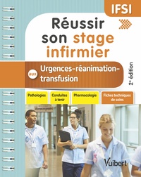 REUSSIR SON STAGE INFIRMIER AUX URGENCES - REANIMATION - TRANSFUSION - PATHOLOGIES - CONDUITES A TEN