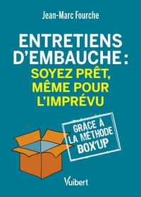 ENTRETIENS D'EMBAUCHE : SOYEZ PRET, MEME POUR L'IMPREVU - GRACE A LA METHODE BOX'UP