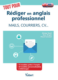 TOUT POUR REDIGER EN ANGLAIS PROFESSIONNEL - MAILS, COURRIERS, CV - AVEC 42 MODELES