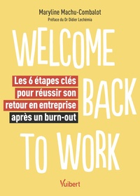 Welcome back to work - Les 6 étapes clés pour réussir son retour en entreprise après un burn-out