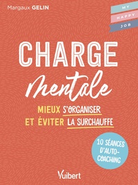 CHARGE MENTALE - 10 SEANCES DAUTOCOACHING POUR MIEUX S'ORGANISER ET EVITER LA SURCHAUFFE