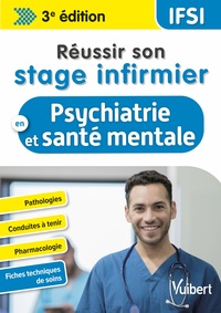 REUSSIR SON STAGE INFIRMIER EN PSYCHIATRIE ET SANTE MENTALE - PATHOLOGIES - CONDUITES A TENIR - PHAR